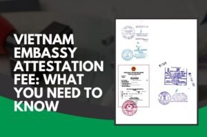 vietnam embassy attestation fees
