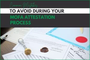 Common Mistakes to Avoid During Your MOFA Attestation Process